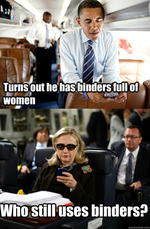 Turns out he has binders full of women Who still uses binders? - Turns out he has binders full of women Who still uses binders?  Texts From Hillary