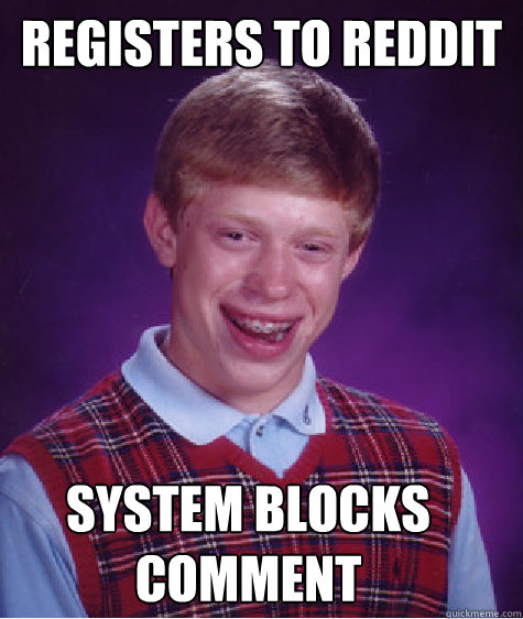 Registers to reddit System blocks comment  Bad Luck Brian