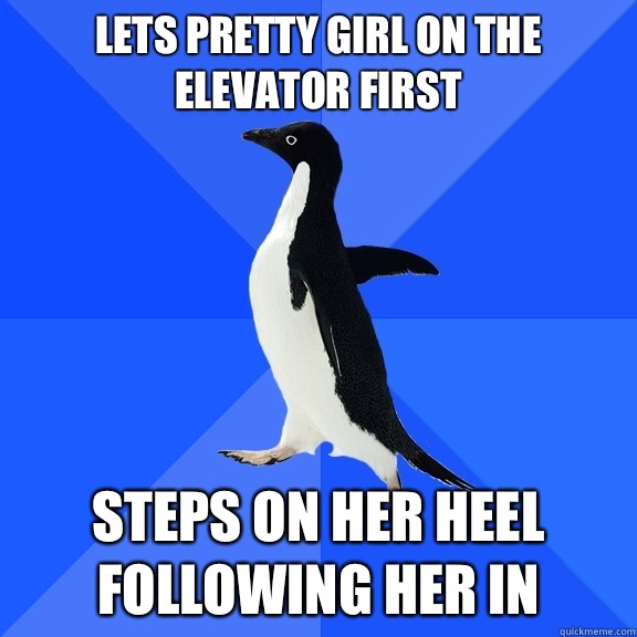 Lets pretty girl on the elevator first steps on her heel following her in  Socially Awkward Penguin