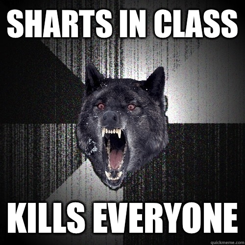 Sharts in class Kills everyone  Insanity Wolf