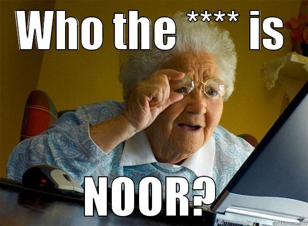 WHO THE **** IS NOOR? Grandma finds the Internet