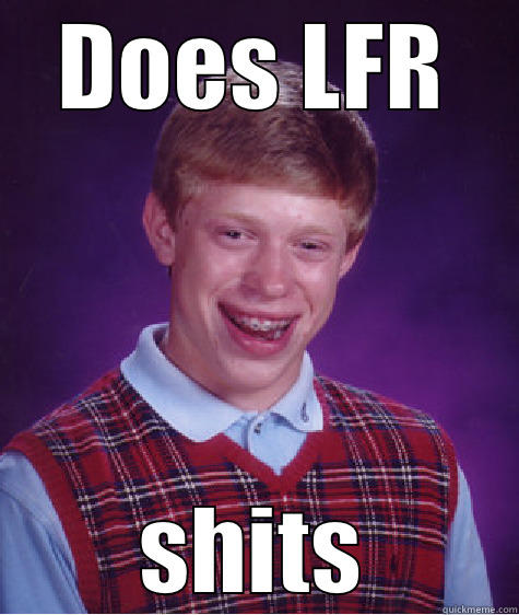 DOES LFR SHITS Bad Luck Brian