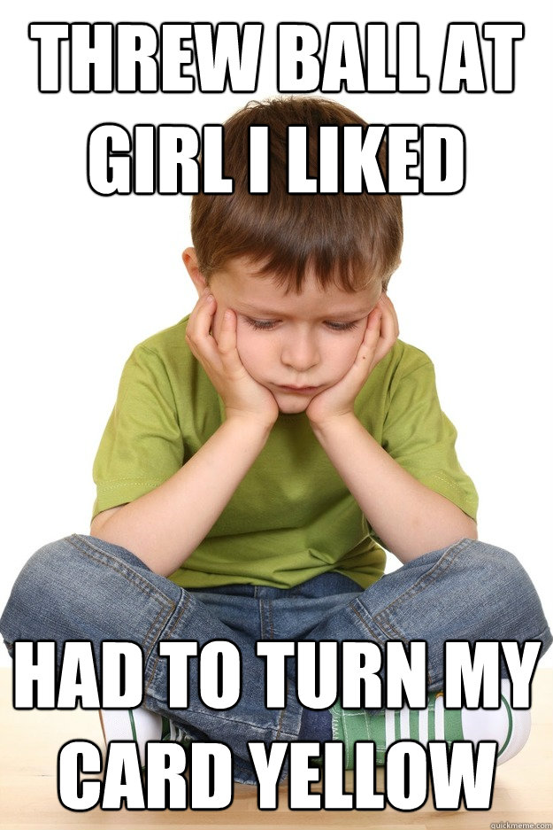 Threw ball at girl I liked had to turn my card yellow  First grade problems