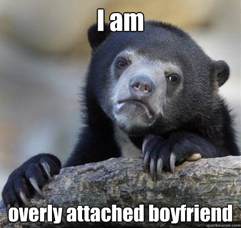 I am overly attached boyfriend  Confession Bear Eating