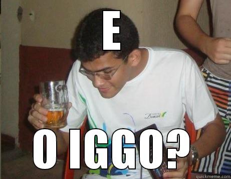 E O IGGO? Misc