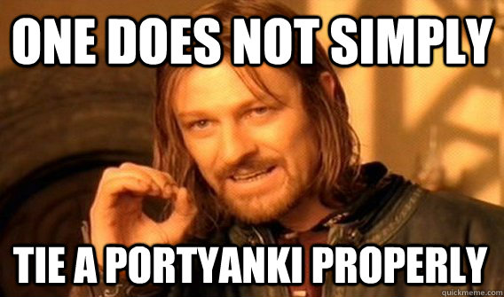 ONE DOES NOT SIMPLY TIE A PORTYANKI PROPERLY  One Does Not Simply