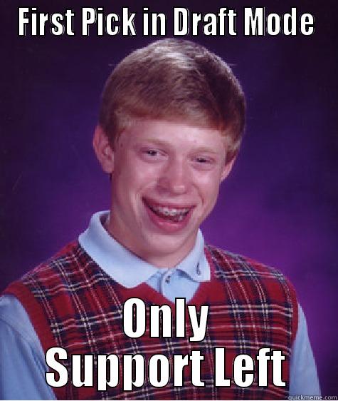 FIRST PICK IN DRAFT MODE ONLY SUPPORT LEFT Bad Luck Brian