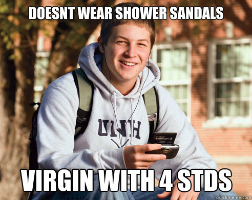 Doesnt wear shower sandals virgin with 4 stds  College Freshman
