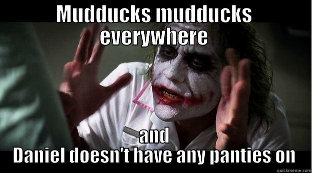 MUDDUCKS MUDDUCKS EVERYWHERE AND DANIEL DOESN'T HAVE ANY PANTIES ON Joker Mind Loss