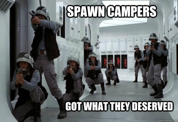 spawn campers got what they deserved - spawn campers got what they deserved  Spawn Campers