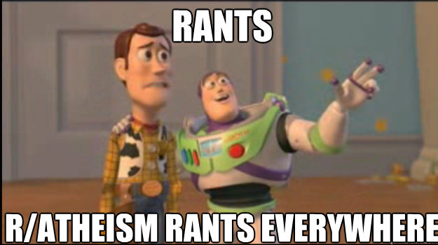 Rants r/atheism rants everywhere  Buzz and Woody