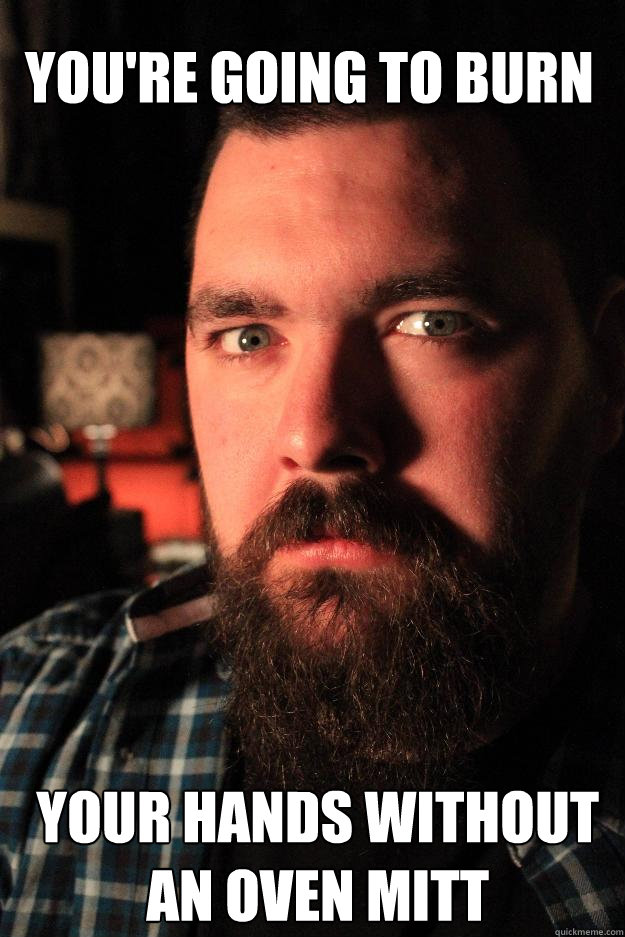 YOU'RE GOING TO BURN your hands without an oven mitt  Dating Site Murderer