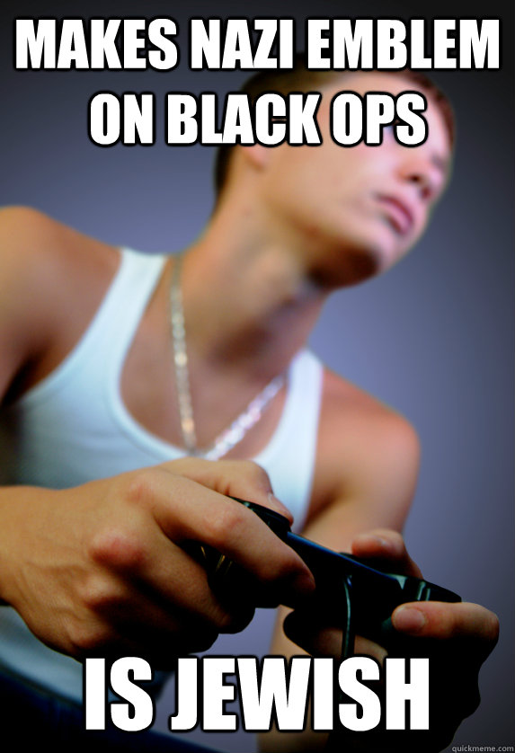 Makes nazi emblem on Black Ops Is Jewish  