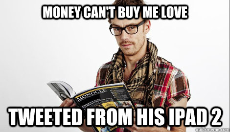 money can't buy me love tweeted from his ipad 2  Hipster