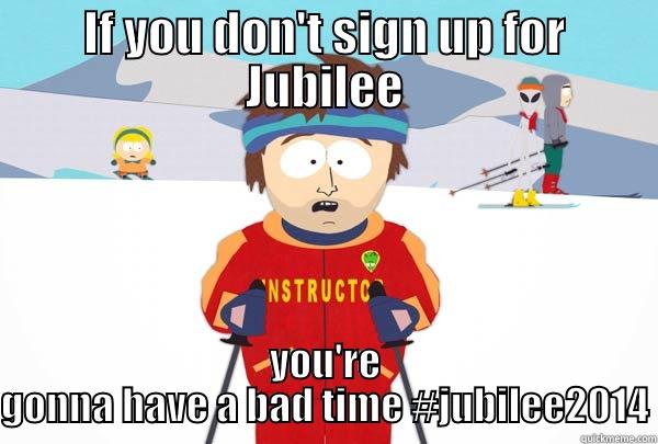 IF YOU DON'T SIGN UP FOR JUBILEE YOU'RE GONNA HAVE A BAD TIME #JUBILEE2014 Super Cool Ski Instructor