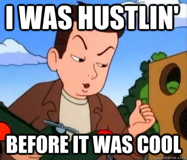 I Was Hustlin' Before it was cool  Hustler Kid