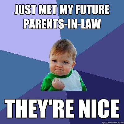 just Met my future parents-in-law They're nice  Success Kid