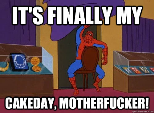 It's finally my cakeday, motherfucker!  