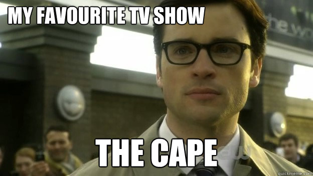 my favourite tv show The Cape  