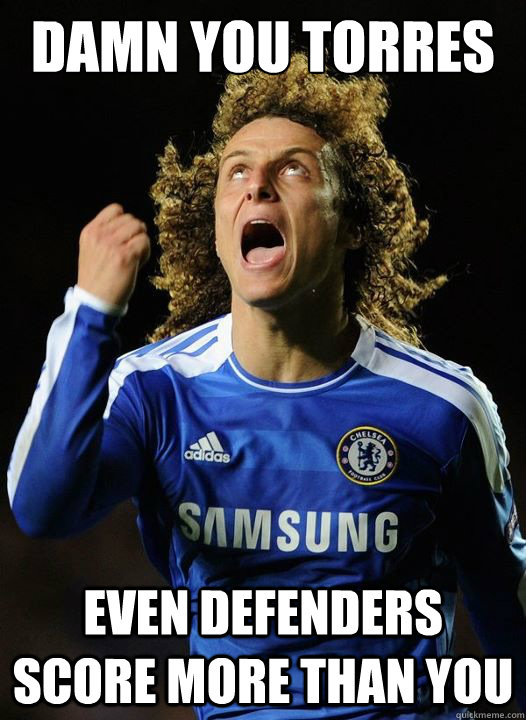 Damn you Torres Even defenders score more than you - Damn you Torres Even defenders score more than you  Mad David Luiz