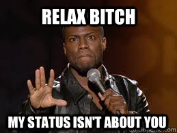 RELAX BITCH My Status isn't about you  