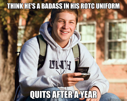 think he's a badass in his rotc uniform quits after a year  College Freshman