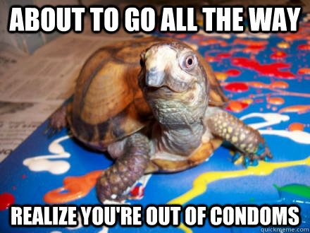 about to go all the way realize you're out of condoms  