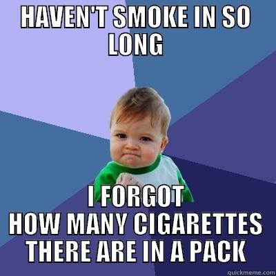 HAVEN'T SMOKE IN SO LONG I FORGOT HOW MANY CIGARETTES THERE ARE IN A PACK Success Kid