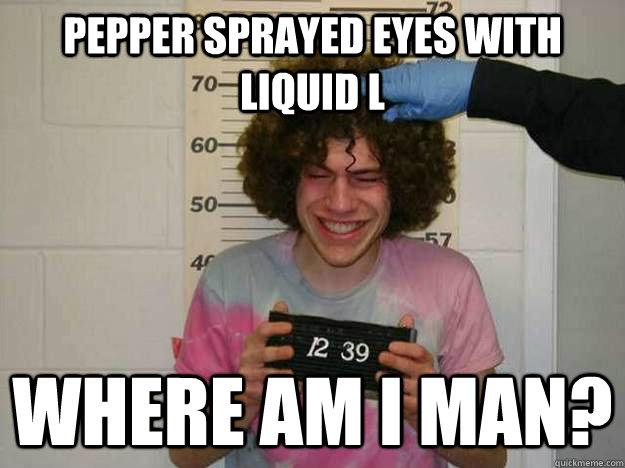 Pepper Sprayed eyes with Liquid L Where Am I Man? - Pepper Sprayed eyes with Liquid L Where Am I Man?  whereami