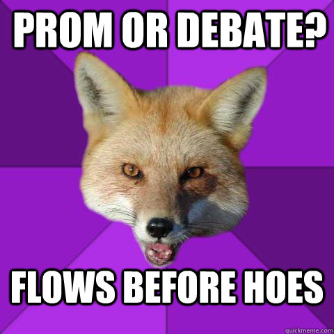 Prom or Debate? Flows before Hoes  Forensics Fox