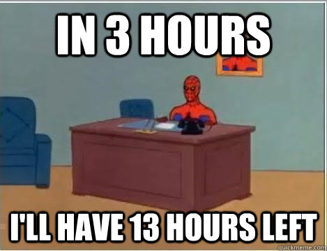 In 3 hours I'll have 13 hours left  Spiderman Desk