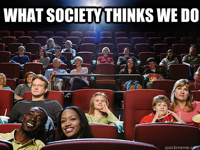 What Society thinks we do  Movie Theater Workers