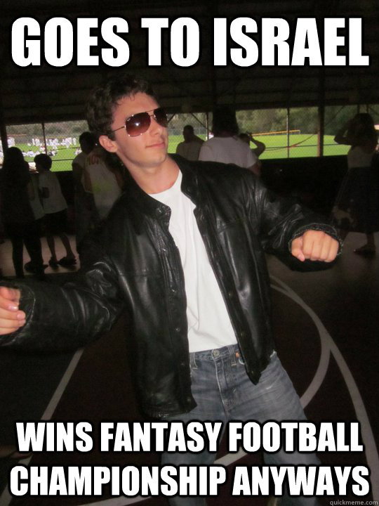 Goes to Israel Wins Fantasy Football Championship Anyways - Goes to Israel Wins Fantasy Football Championship Anyways  Success Jake