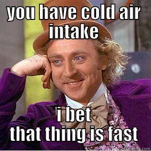 when a honda pull up to your mustang - YOU HAVE COLD AIR INTAKE I BET THAT THING IS FAST Condescending Wonka
