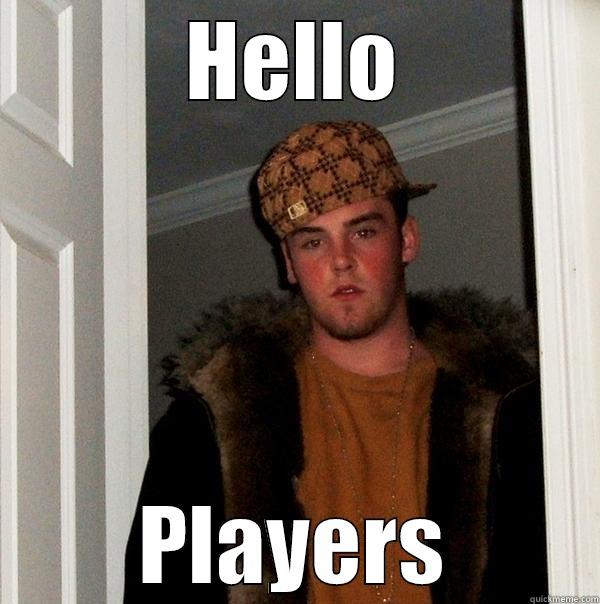 HELLO PLAYERS Scumbag Steve