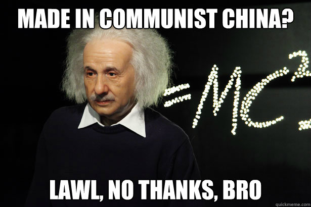 Made in communist China? Lawl, no thanks, bro  