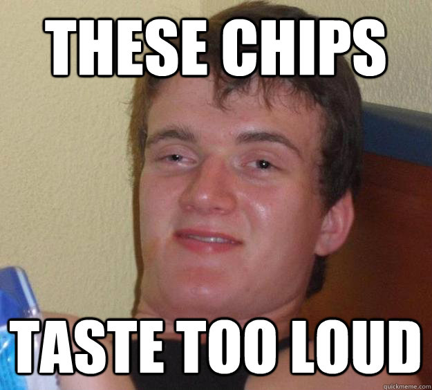 tHESE CHIPS tASTE TOO LOUD - tHESE CHIPS tASTE TOO LOUD  10 Guy