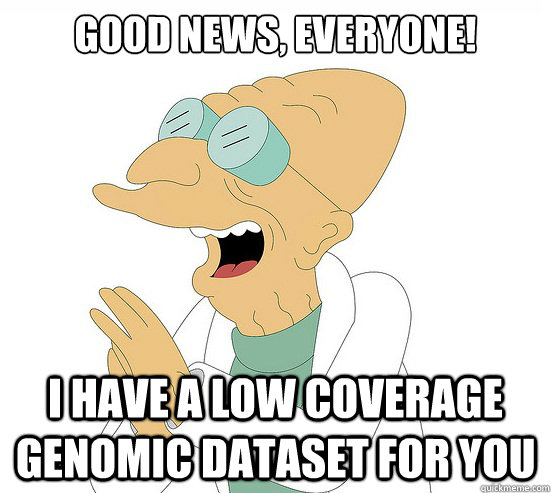 Good News, EVeryone! I have a low coverage genomic dataset for you - Good News, EVeryone! I have a low coverage genomic dataset for you  Futurama Farnsworth