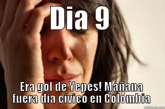 Era gol de yepes - DIA 9 ERA GOL DE YEPES! MAÑANA FUERA DÍA CÍVICO EN COLOMBIA First World Problems