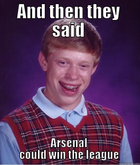 AND THEN THEY SAID ARSENAL COULD WIN THE LEAGUE Bad Luck Brian