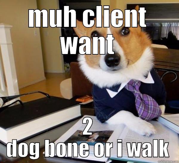 MUH CLIENT WANT 2 DOG BONE OR I WALK Lawyer Dog