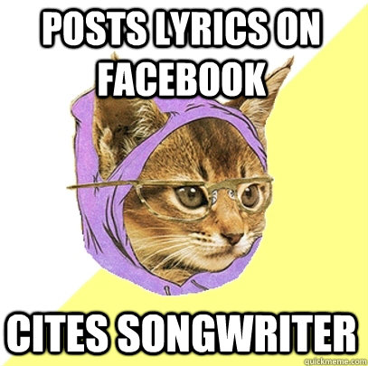 Posts lyrics on Facebook cites Songwriter  Hipster Kitty