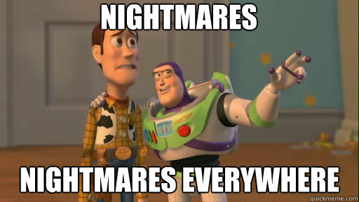 Nightmares Nightmares Everywhere  Everywhere