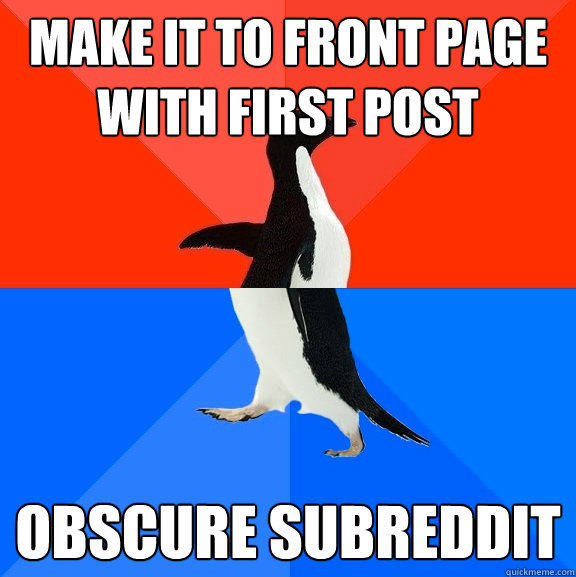 Make it to front page with first post Obscure subreddit  Socially Awesome Awkward Penguin