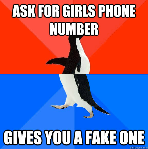 Ask for girls phone number Gives you a fake one  Socially Awesome Awkward Penguin