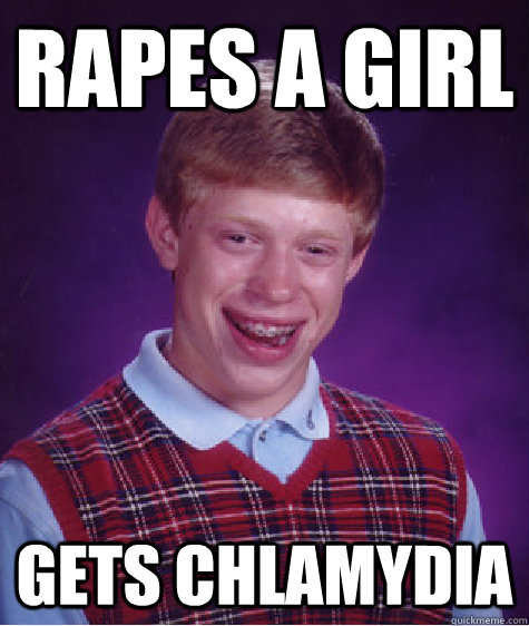 Rapes a girl gets chlamydia  Badluckbrian
