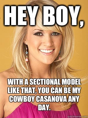 Hey boy, With a sectional model like that, you can be my Cowboy Casanova any day.   