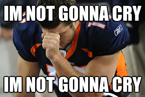 Im not gonna cry im not gonna cry - Im not gonna cry im not gonna cry  Tebowing