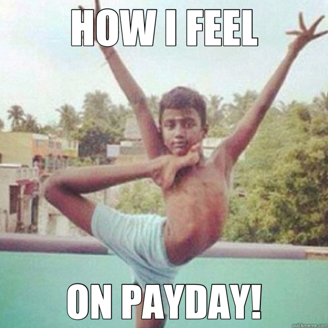 HOW I FEEL ON PAYDAY!  flexible kid