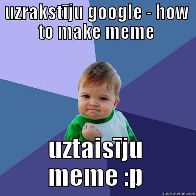 UZRAKSTĪJU GOOGLE - HOW TO MAKE MEME UZTAISĪJU MEME :P Success Kid